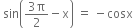 space sin open parentheses fraction numerator 3 straight pi over denominator 2 end fraction minus straight x close parentheses space equals space minus cosx