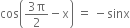 cos open parentheses fraction numerator 3 straight pi over denominator 2 end fraction minus straight x close parentheses space equals space minus sinx