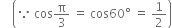 space space space space open parentheses because space cos straight pi over 3 space equals space cos 60 degree space equals space 1 half close parentheses