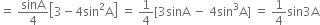 equals space sinA over 4 open square brackets 3 minus 4 sin squared straight A close square brackets space equals space 1 fourth left square bracket 3 sinA space minus space 4 sin cubed straight A right square bracket space equals space 1 fourth sin 3 straight A