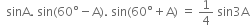 space space sinA. space sin left parenthesis 60 degree minus straight A right parenthesis. space sin left parenthesis 60 degree plus straight A right parenthesis space equals space 1 fourth space sin 3 straight A