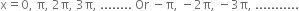 straight x equals 0 comma space straight pi comma space 2 straight pi comma space 3 straight pi comma space........ space Or space minus straight pi comma space minus 2 straight pi comma space minus 3 straight pi comma space...........