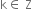 straight k element of space straight Z