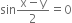 sin fraction numerator straight x minus straight y over denominator 2 end fraction equals 0