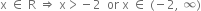 straight x space element of space straight R space rightwards double arrow space straight x greater than negative 2 space space or space straight x space element of space left parenthesis negative 2 comma space infinity right parenthesis