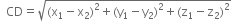 space space CD equals square root of left parenthesis straight x subscript 1 minus straight x subscript 2 right parenthesis squared plus left parenthesis straight y subscript 1 minus straight y subscript 2 right parenthesis squared plus left parenthesis straight z subscript 1 minus straight z subscript 2 right parenthesis squared end root