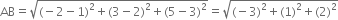 AB equals square root of left parenthesis negative 2 minus 1 right parenthesis squared plus left parenthesis 3 minus 2 right parenthesis squared plus left parenthesis 5 minus 3 right parenthesis squared end root equals square root of left parenthesis negative 3 right parenthesis squared plus left parenthesis 1 right parenthesis squared plus left parenthesis 2 right parenthesis squared end root