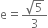 straight e equals fraction numerator square root of 5 over denominator 3 end fraction