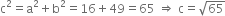 straight c squared equals straight a squared plus straight b squared equals 16 plus 49 equals 65 space rightwards double arrow space straight c equals square root of 65