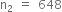straight n subscript 2 space equals space 648