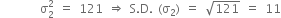 space space space space space space space space straight sigma subscript 2 superscript 2 space equals space 121 space rightwards double arrow space straight S. straight D. space left parenthesis straight sigma subscript 2 right parenthesis space equals space square root of 121 space equals space 11