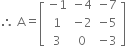 therefore space straight A equals open square brackets table row cell negative 1 end cell cell negative 4 end cell cell negative 7 end cell row 1 cell negative 2 end cell cell negative 5 end cell row 3 0 cell negative 3 end cell end table close square brackets