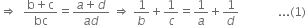 rightwards double arrow space space fraction numerator straight b plus straight c over denominator bc end fraction equals fraction numerator a plus d over denominator a d end fraction space rightwards double arrow space 1 over b plus 1 over c equals 1 over a plus 1 over d space space space space space space space space space space space space space... left parenthesis 1 right parenthesis