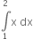 integral from 1 to 2 of straight x space dx