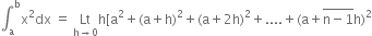 integral subscript straight a superscript straight b straight x squared dx space equals space Lt with straight h rightwards arrow 0 below straight h left square bracket straight a squared plus left parenthesis straight a plus straight h right parenthesis squared plus left parenthesis straight a plus 2 straight h right parenthesis squared plus.... plus left parenthesis straight a plus stack straight n minus 1 with bar on top straight h right parenthesis squared