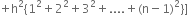 plus straight h squared left curly bracket 1 squared plus 2 squared plus 3 squared plus.... plus left parenthesis straight n minus 1 right parenthesis squared right curly bracket right square bracket