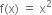 straight f left parenthesis straight x right parenthesis space equals space straight x squared