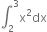integral subscript 2 superscript 3 straight x squared dx