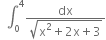 space space integral subscript 0 superscript 4 fraction numerator dx over denominator square root of straight x squared plus 2 straight x plus 3 end root end fraction