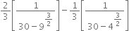 2 over 3 open square brackets fraction numerator 1 over denominator 30 minus 9 to the power of begin display style 3 over 2 end style end exponent end fraction close square brackets minus 1 third open square brackets fraction numerator 1 over denominator 30 minus 4 to the power of begin display style 3 over 2 end style end exponent end fraction close square brackets
