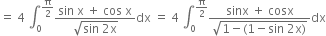 equals space 4 space integral subscript 0 superscript straight pi over 2 end superscript fraction numerator sin space straight x space plus space cos space straight x over denominator square root of sin space 2 straight x end root end fraction dx space equals space 4 space integral subscript 0 superscript straight pi over 2 end superscript fraction numerator sinx space plus space cosx over denominator square root of 1 minus left parenthesis 1 minus sin space 2 straight x right parenthesis end root end fraction dx