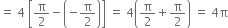 equals space 4 space open square brackets straight pi over 2 minus open parentheses negative straight pi over 2 close parentheses close square brackets space equals space 4 open parentheses straight pi over 2 plus straight pi over 2 close parentheses space equals space 4 straight pi