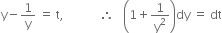straight y minus 1 over straight y space equals space straight t comma space space space space space space space space space space space space therefore space space space open parentheses 1 plus 1 over straight y squared close parentheses dy space equals space dt