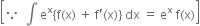 open square brackets because space space integral space straight e to the power of straight x left curly bracket straight f left parenthesis straight x right parenthesis space plus space straight f apostrophe left parenthesis straight x right parenthesis right curly bracket space dx space equals space straight e to the power of straight x space straight f left parenthesis straight x right parenthesis close square brackets