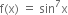 straight f left parenthesis straight x right parenthesis space equals space sin to the power of 7 straight x