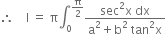 therefore space space space space straight I space equals space straight pi integral subscript 0 superscript straight pi over 2 end superscript fraction numerator sec squared straight x space dx over denominator straight a squared plus straight b squared space tan squared straight x end fraction