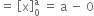 equals space open square brackets straight x close square brackets subscript 0 superscript straight a space equals space straight a space minus space 0