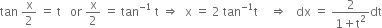 tan space straight x over 2 space equals space straight t space space space or space straight x over 2 space equals space tan to the power of negative 1 end exponent space straight t space rightwards double arrow space space straight x space equals space 2 space tan to the power of negative 1 end exponent straight t space space space space rightwards double arrow space space space dx space equals space fraction numerator 2 over denominator 1 plus straight t squared end fraction dt
