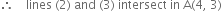 therefore space space space space lines space left parenthesis 2 right parenthesis space and space left parenthesis 3 right parenthesis space intersect space in space straight A left parenthesis 4 comma space 3 right parenthesis