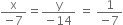 fraction numerator straight x over denominator negative 7 end fraction equals fraction numerator straight y over denominator negative 14 end fraction space equals space fraction numerator 1 over denominator negative 7 end fraction