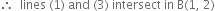therefore space space lines space left parenthesis 1 right parenthesis space and space left parenthesis 3 right parenthesis space intersect space in space straight B left parenthesis 1 comma space 2 right parenthesis