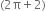 left parenthesis 2 straight pi plus 2 right parenthesis