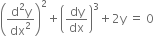 open parentheses fraction numerator straight d squared straight y over denominator dx squared end fraction close parentheses squared plus open parentheses dy over dx close parentheses cubed plus 2 straight y space equals space 0