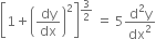 open square brackets 1 plus open parentheses dy over dx close parentheses squared close square brackets to the power of 3 over 2 end exponent space equals space 5 fraction numerator straight d squared straight y over denominator dx squared end fraction