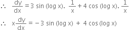 therefore space space space dy over dx equals 3 space sin space left parenthesis log space straight x right parenthesis. space space 1 over straight x plus 4 space cos space left parenthesis log space straight x right parenthesis. space 1 over straight x
therefore space space space straight x dy over dx equals negative 3 space sin space left parenthesis log space straight x right parenthesis space plus space 4 space cos thin space left parenthesis log space straight x right parenthesis