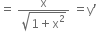 equals space fraction numerator straight x over denominator square root of 1 plus straight x squared end root end fraction space equals straight y apostrophe