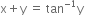 straight x plus straight y space equals space tan to the power of negative 1 end exponent straight y