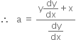 therefore space space space straight a space equals space fraction numerator straight y begin display style dy over dx end style plus straight x over denominator begin display style dy over dx end style end fraction