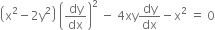 open parentheses straight x squared minus 2 straight y squared close parentheses space open parentheses dy over dx close parentheses squared space minus space 4 xy dy over dx minus straight x squared space equals space 0
