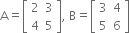 straight A equals open square brackets table row 2 3 row 4 5 end table close square brackets comma space straight B equals open square brackets table row 3 4 row 5 6 end table close square brackets