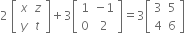 2 space open square brackets table row x z row y t end table close square brackets plus 3 open square brackets table row 1 cell negative 1 end cell row 0 2 end table close square brackets equals 3 open square brackets table row 3 5 row 4 6 end table close square brackets