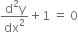 fraction numerator straight d squared straight y over denominator dx squared end fraction plus 1 space equals space 0