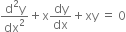 fraction numerator straight d squared straight y over denominator dx squared end fraction plus straight x dy over dx plus xy space equals space 0