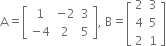 straight A equals open square brackets table row 1 cell negative 2 end cell 3 row cell negative 4 end cell 2 5 end table close square brackets comma space straight B equals open square brackets table row 2 3 row 4 5 row 2 1 end table close square brackets