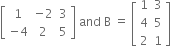 open square brackets table row 1 cell negative 2 end cell 3 row cell negative 4 end cell 2 5 end table close square brackets space and space straight B space equals space open square brackets table row 1 3 row 4 5 row 2 1 end table close square brackets