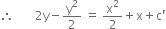 therefore space space space space space space space 2 straight y minus straight y squared over 2 space equals space straight x squared over 2 plus straight x plus straight c apostrophe